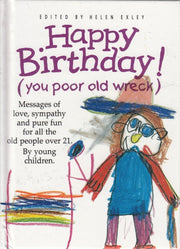 Happy Birthday: You Poor Old Wreck, Messages of Love, Sympathy and Pure Fun for All the People over 21 by Young Children (The Kings Kids Say) used book depot