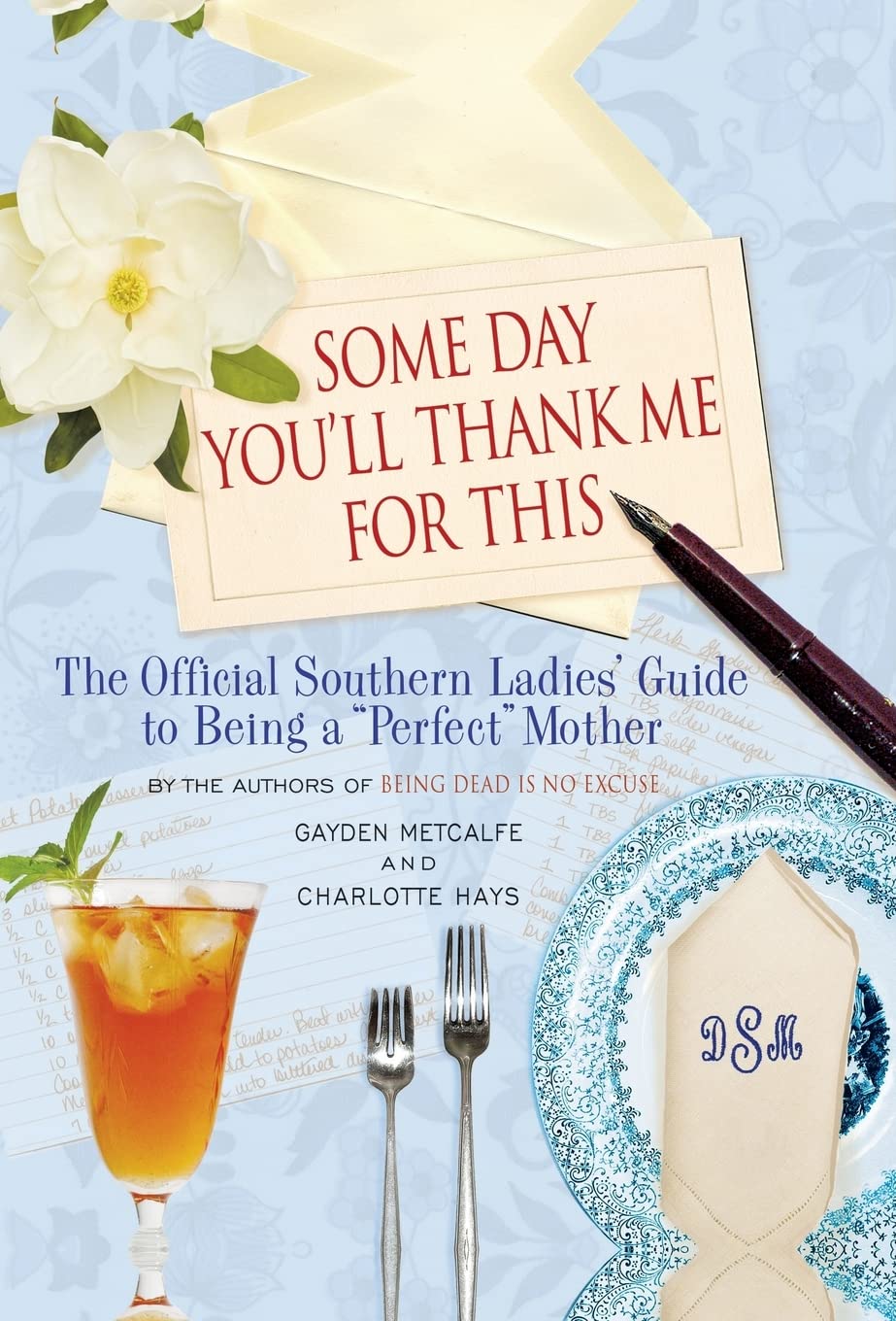 Some Day You'll Thank Me for This: The Official Southern Ladies' Guide to Being a "Perfect" Mother used book depot