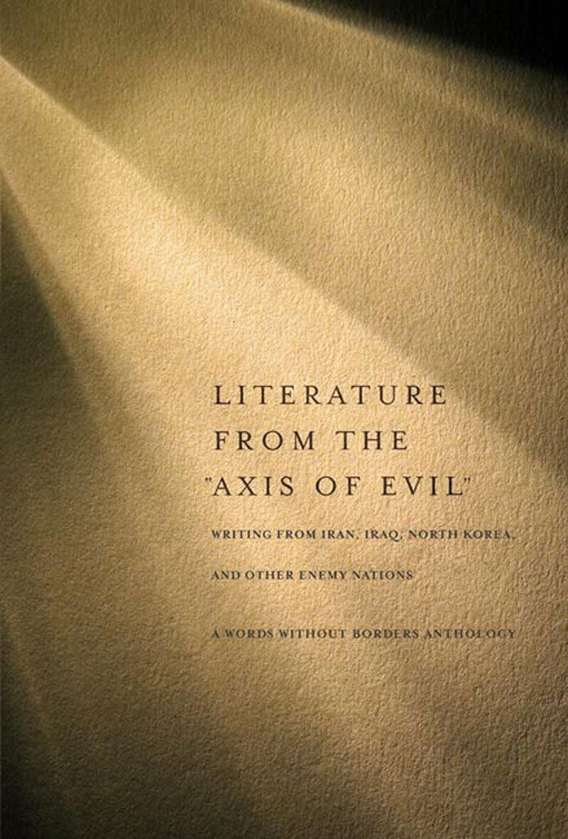 Literature from the "Axis of Evil": Writing from Iran, Iraq, North Korea, and Other Enemy Nations used book depot
