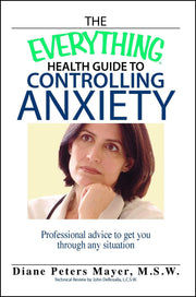 The Everything Health Guide To Controlling Anxiety Book: Professional Advice to Get You Through Any Situation (Everything® Series) used book depot