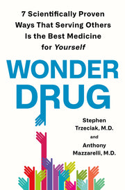 Wonder Drug: 7 Scientifically Proven Ways That Serving Others Is the Best Medicine for Yourself used book depot