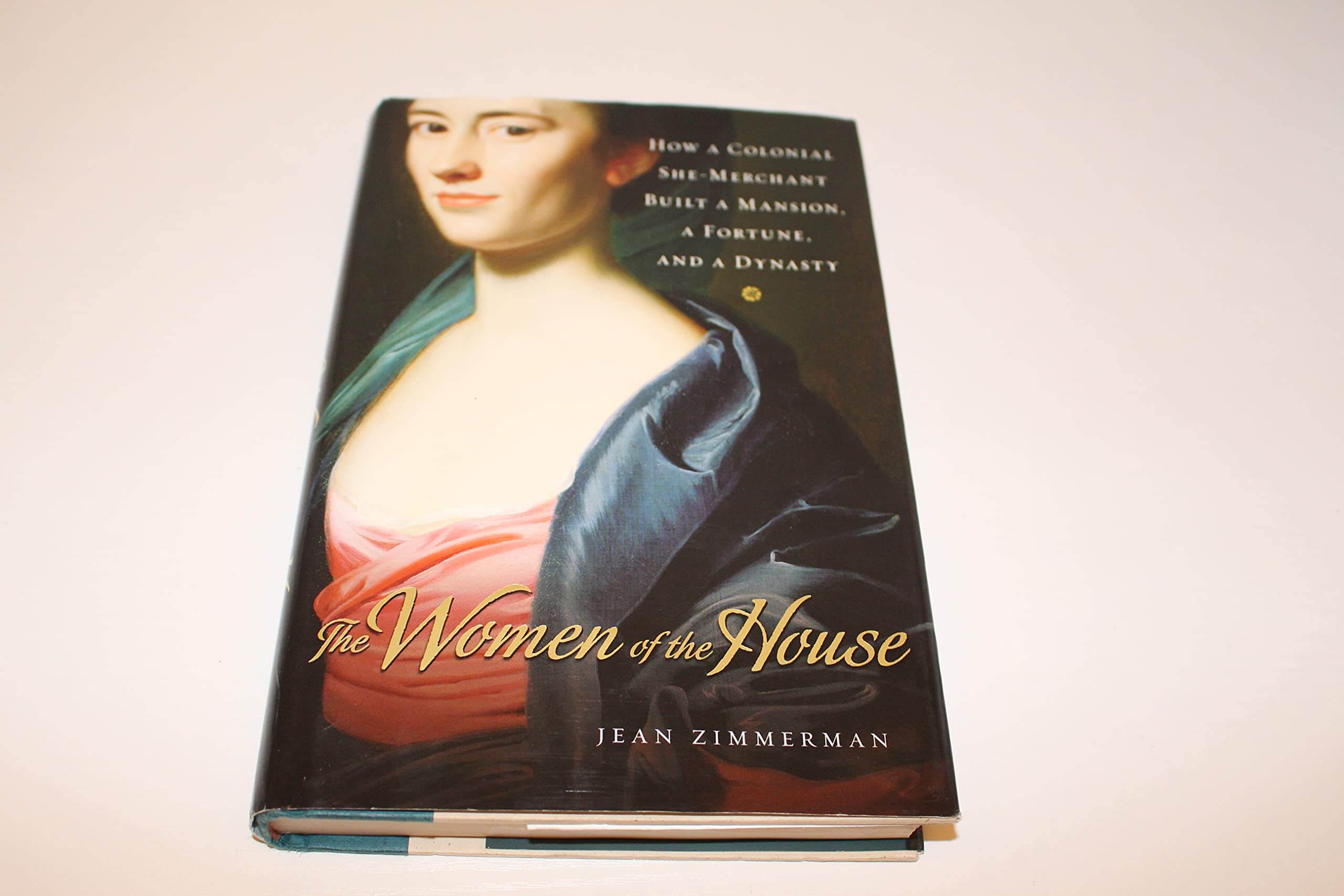 The Women of the House: How a Colonial She-merchant Built a Mansion, a Fortune, And a Dynasty used book depot