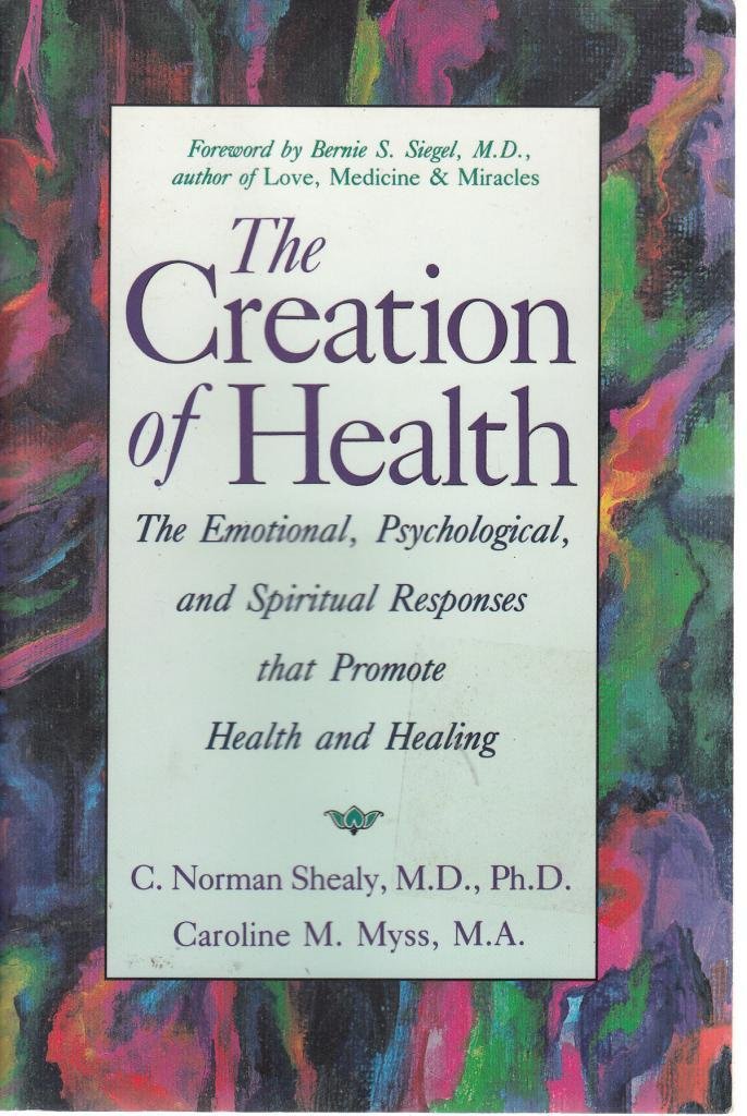 The Creation of Health: The Emotional, Psychological, and Spiritual Responses That Promote Health and Healing used book depot