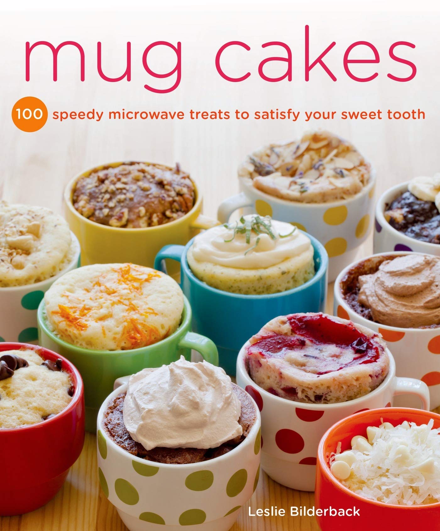 Mug Cakes: 100 Speedy Microwave Treats to Satisfy Your Sweet Tooth used book depot