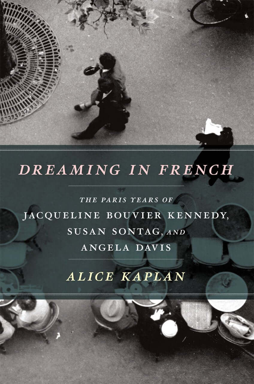 Dreaming in French: The Paris Years of Jacqueline Bouvier Kennedy, Susan Sontag, and Angela Davis used book depot