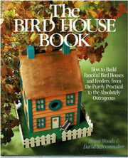 The Bird House Book: How to Build Fanciful Bird Houses and Feeders, from the Purely Practical to the Absolutely Outrageous used book depot