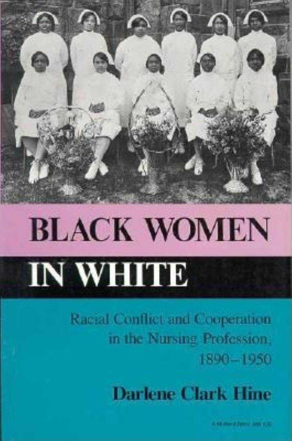Black Women in White: Racial Conflict and Cooperation in the Nursing Profession, 1890-1950 (Blacks in the Diaspora) used book depot