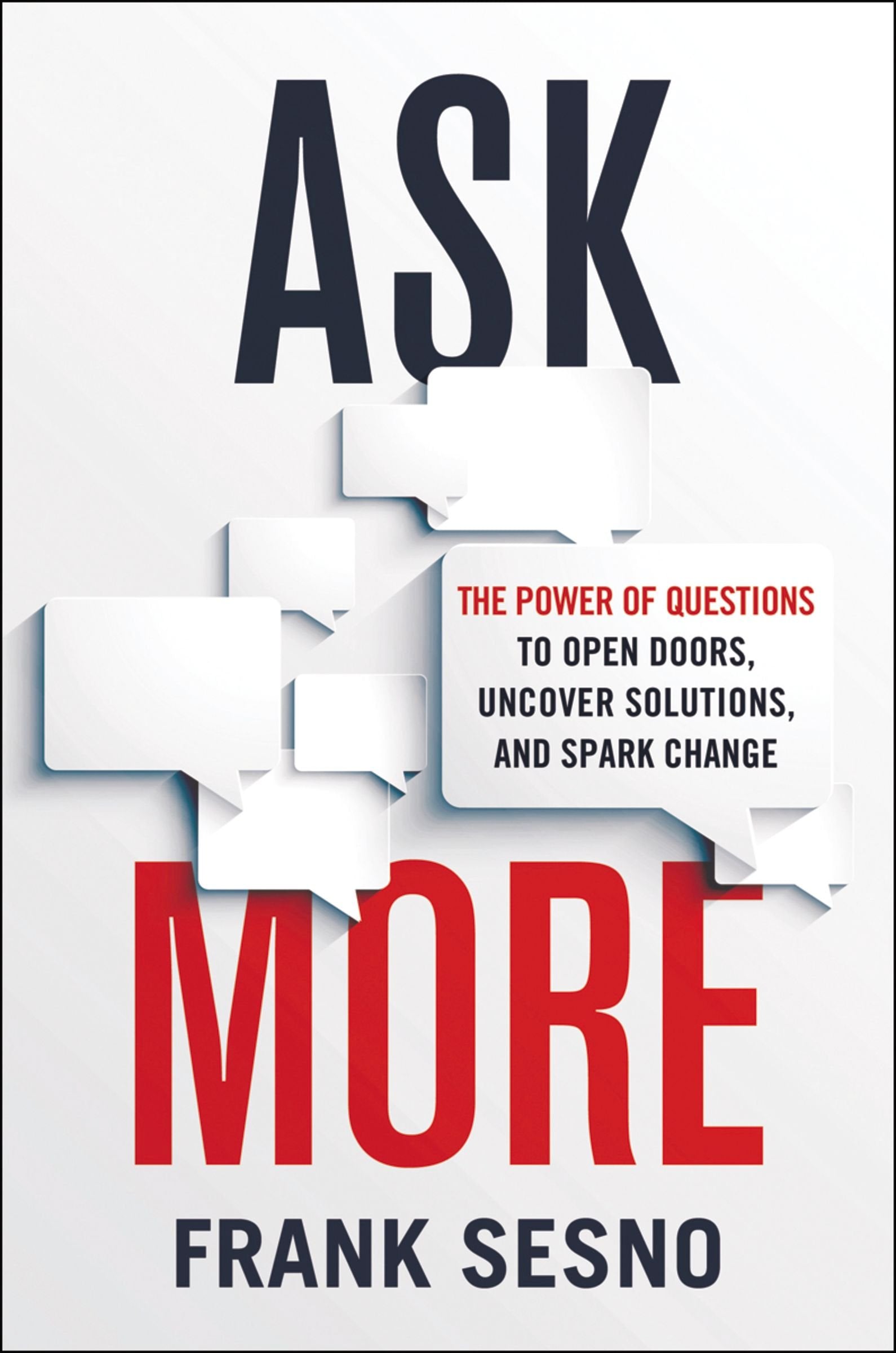 Ask More: The Power of Questions to Open Doors, Uncover Solutions, and Spark Change used book depot