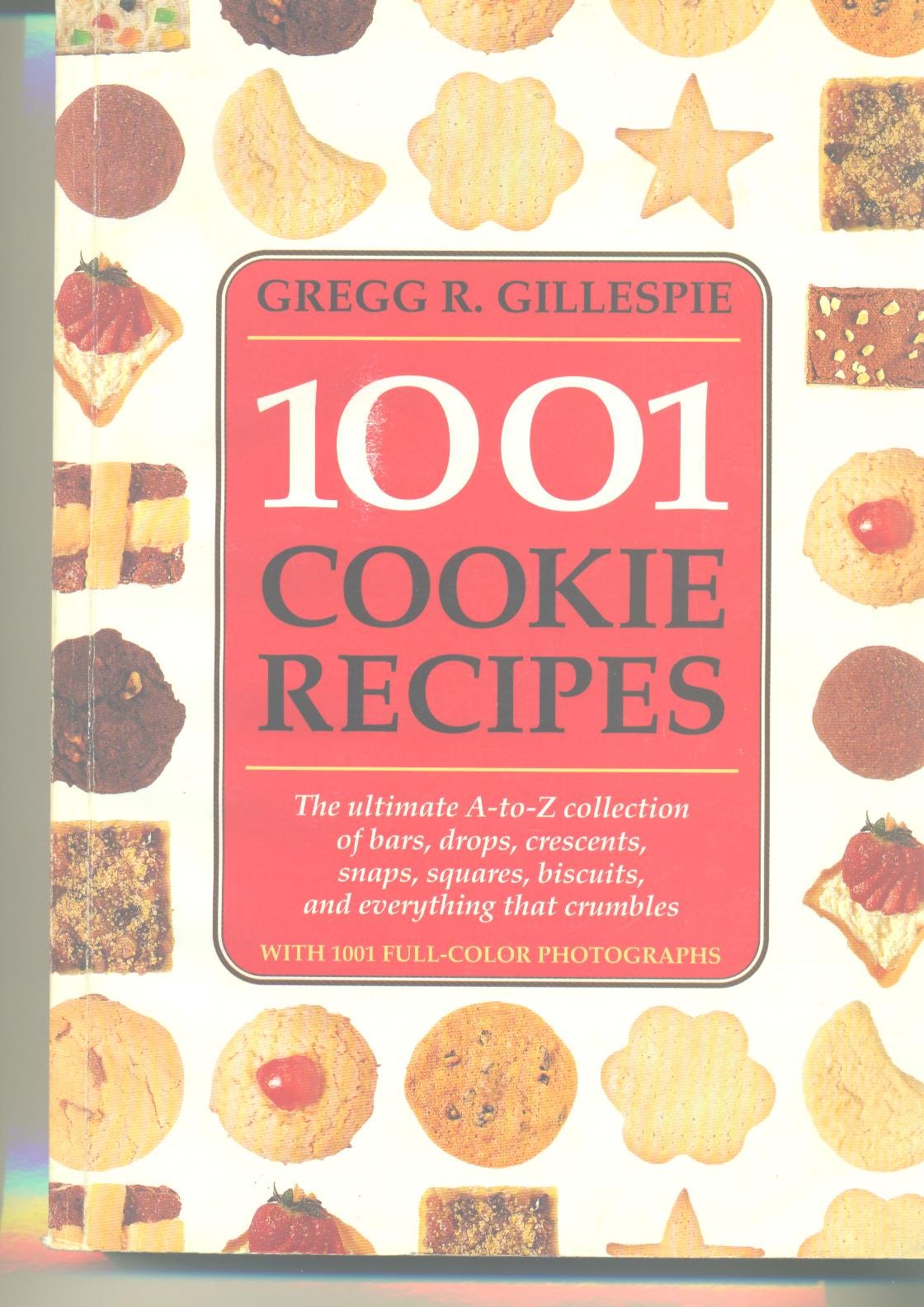 1001 Cookie Recipes The Ultimate A-To-Z Collection of Bars, Drops, Crescents, Snaps, Squares, Biscuits, and Everything That Crumbles used book depot
