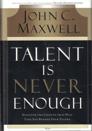 Talent Is Never Enough: Discover the Choices That Will Take You Beyond Your Talent used book depot