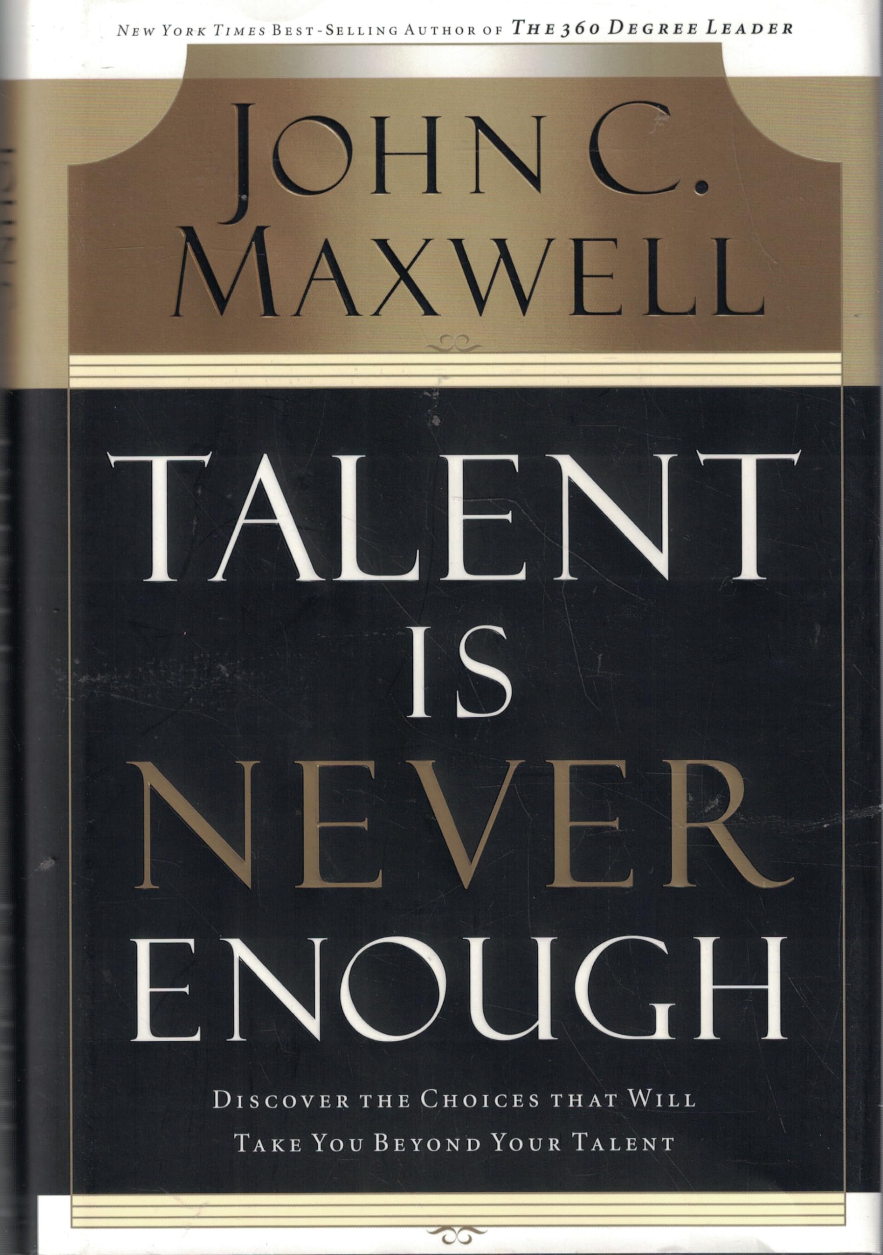 Talent Is Never Enough: Discover the Choices That Will Take You Beyond Your Talent used book depot