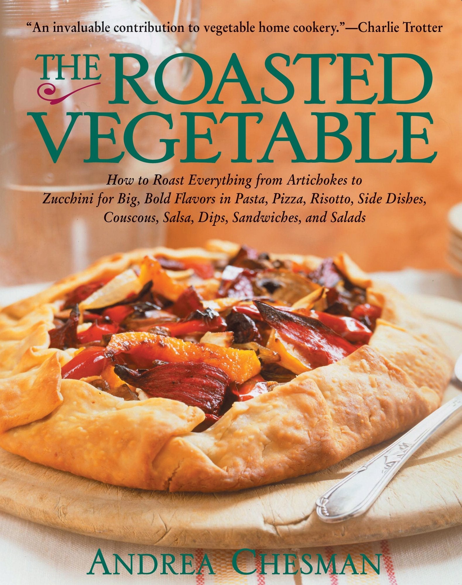 The Roasted Vegetable: How to Roast Everything from Artichokes to Zucchini for Big, Bold Flavors in Pasta, Pizza, Risotto, Side Dishes, Couscous, Salsas, Dips, Sandwiches used book depot