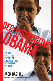 Deconstructing Obama: The Life, Loves, and Letters of America's First Postmodern President used book depot