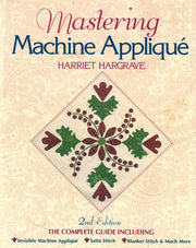 Mastering Machine Applique: The Complete Guide Including Invisible Machine Applique, Satin Stitch, Blanket Stitch and Much More used book depot