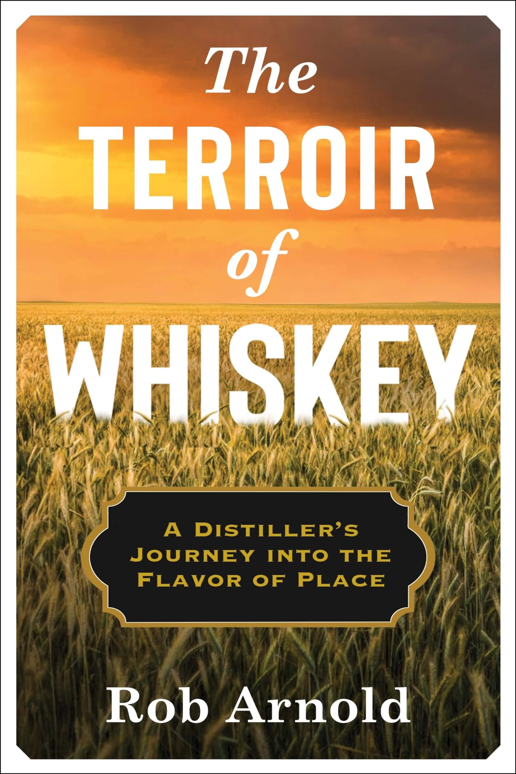 The Terroir of Whiskey: A Distiller's Journey Into the Flavor of Place (Arts and Traditions of the Table: Perspectives on Culinary History) used book depot