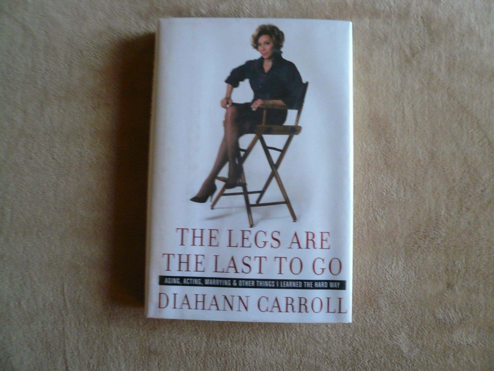 The Legs Are the Last to Go: Aging, Acting, Marrying, and Other Things I Learned the Hard Way used book depot