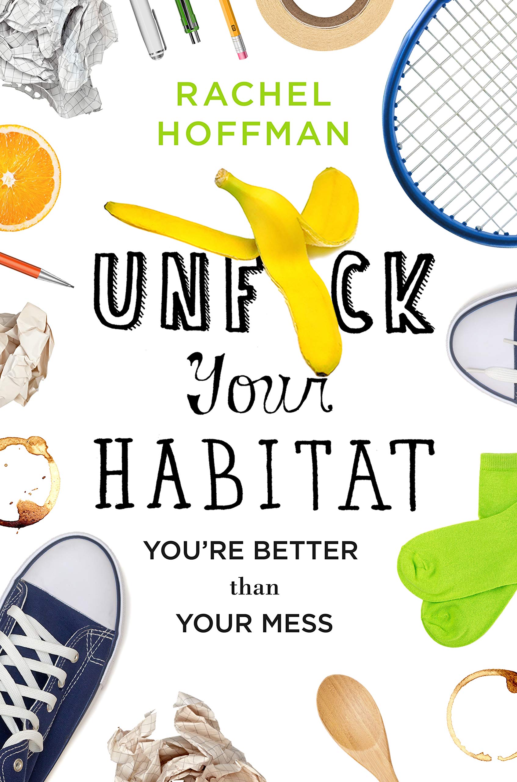 Unf*ck Your Habitat: You're Better Than Your Mess used book depot