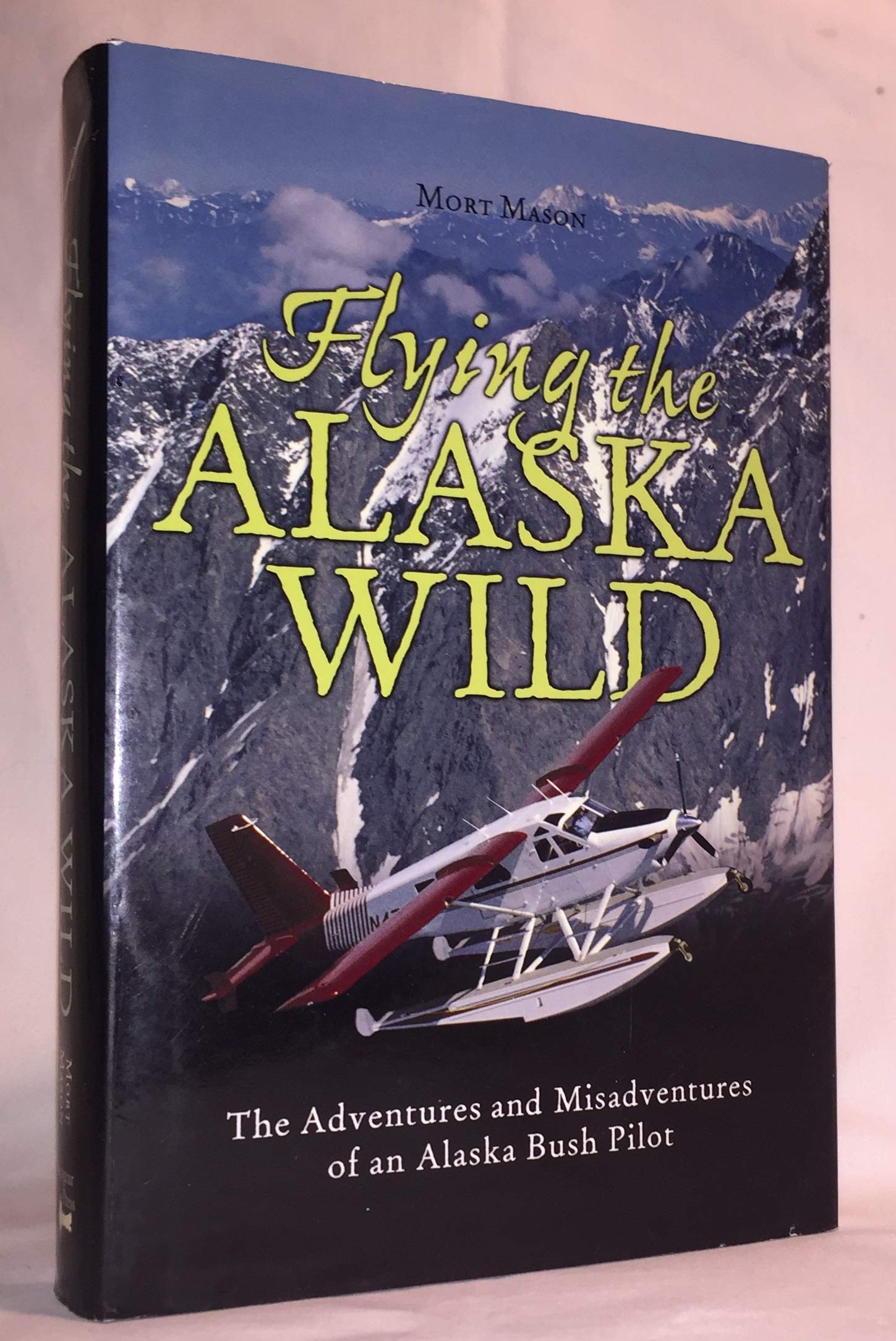 Flying the Alaska Wild: The Adventures and Misadventures of an Alaska Bush Pilot used book depot