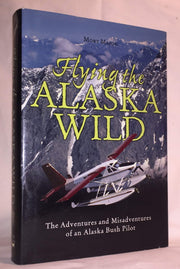 Flying the Alaska Wild: The Adventures and Misadventures of an Alaska Bush Pilot used book depot