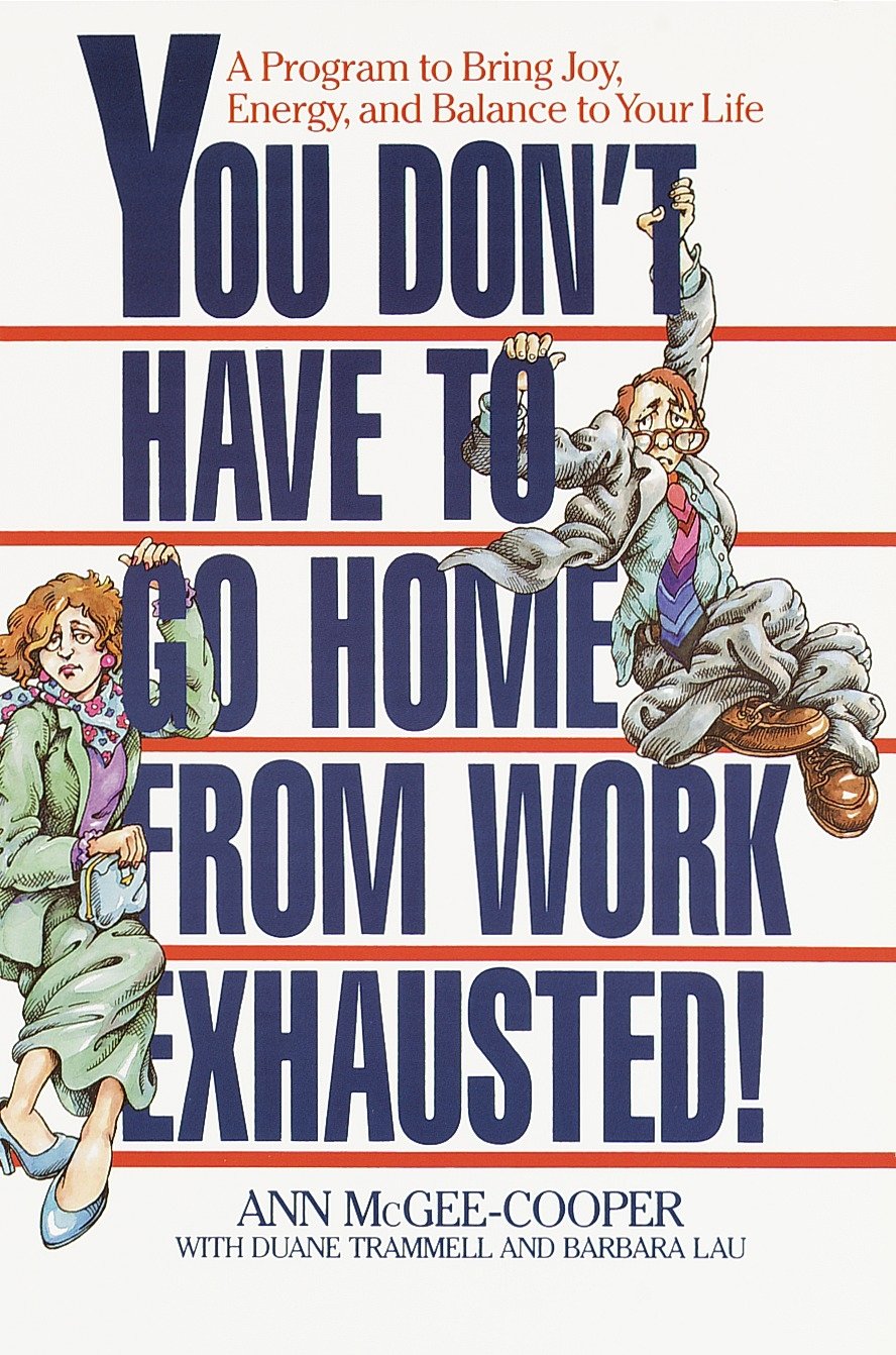 You Don't Have to Go Home from Work Exhausted!: A Program to Bring Joy, Energy, and Balance to Your Life used book depot