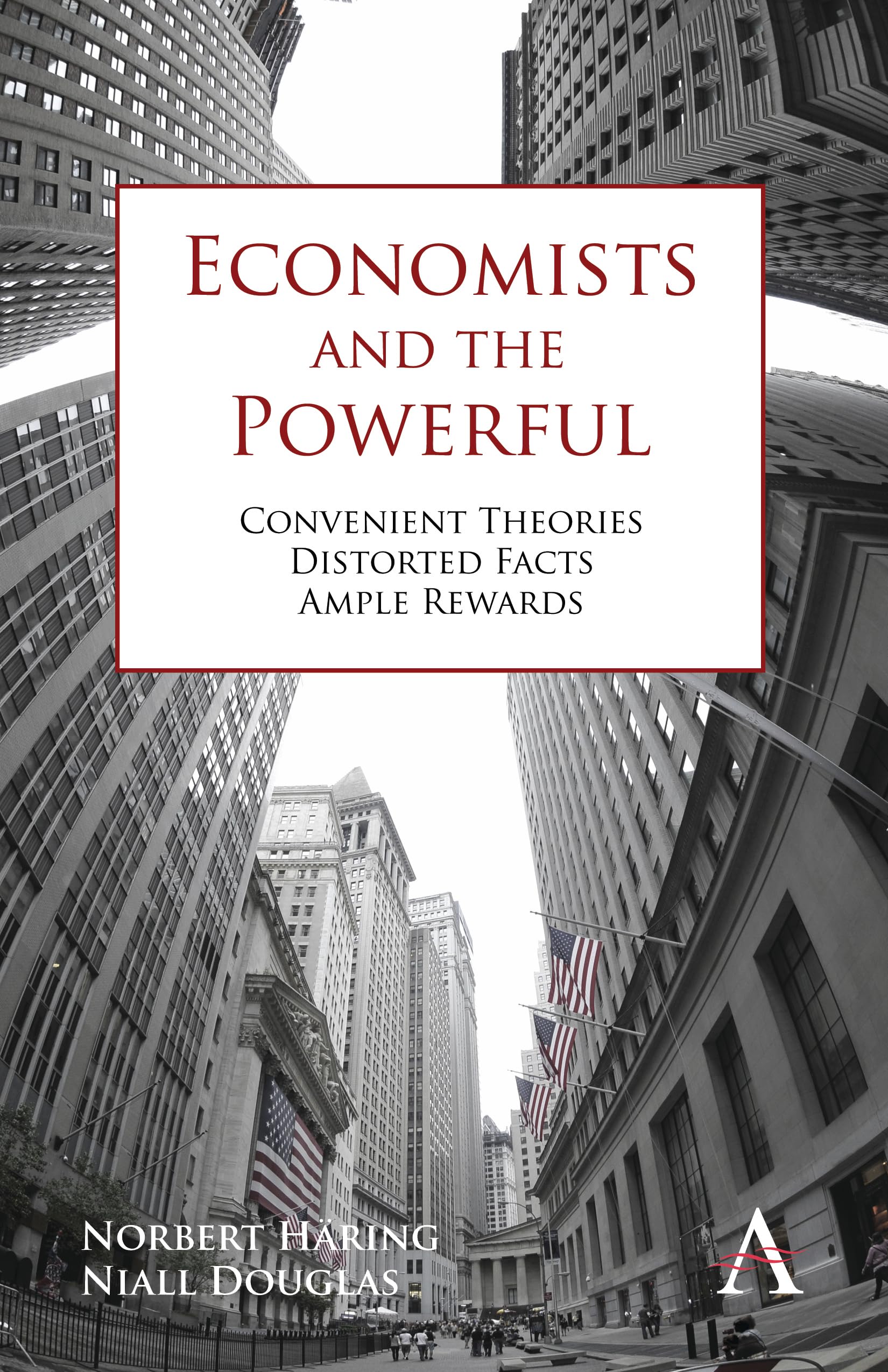 Economists and the Powerful: Convenient Theories, Distorted Facts, Ample Rewards (Anthem Other Canon Economics) used book depot
