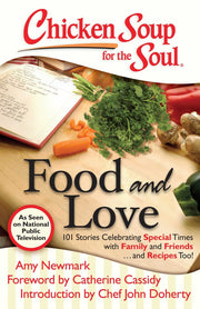 Chicken Soup for the Soul: Food and Love: 101 Stories Celebrating Special Times with Family and Friends... and Recipes Too! used book depot