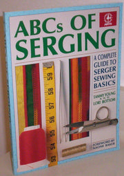 ABCs of Serging: A Complete Guide To Serger Sewing Basics (Creative Machine Arts Series) used book depot