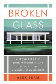 Broken Glass: Mies van der Rohe, Edith Farnsworth, and the Fight Over a Modernist Masterpiece used book depot