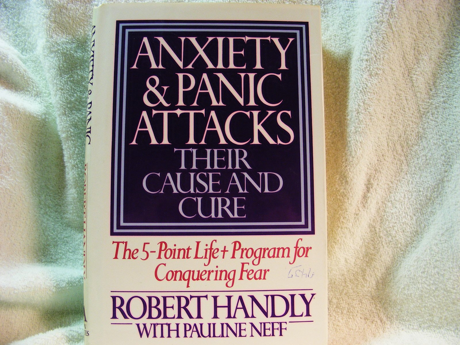 Anxiety and Panic Attacks: Their Cause and Cure : The Five-Point Life-Plus Program for Conquering Fear used book depot