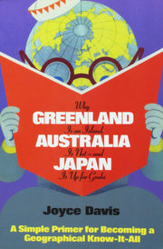 Why Greenland Is An Island, Australia Is Not-And Japan Is Up for Grabs: A Simple Primer For Becoming A Geographical Know-It-All used book depot