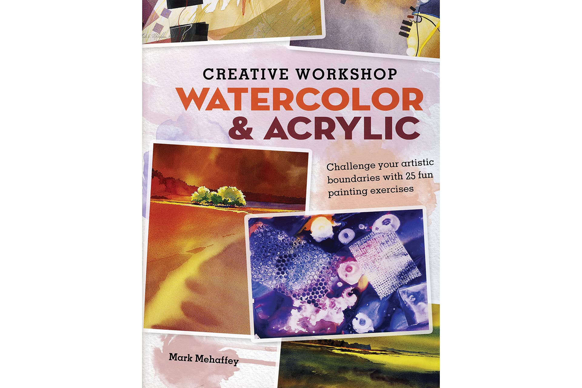 Creative Workshop - Watercolor & Acrylic: Challenge your artistic boundaries with 25 fun painting exercises used book depot