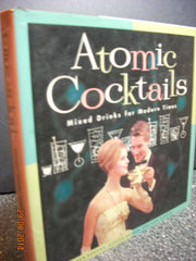 Atomic Cocktails: Mixed Drinks for Modern Times used book depot