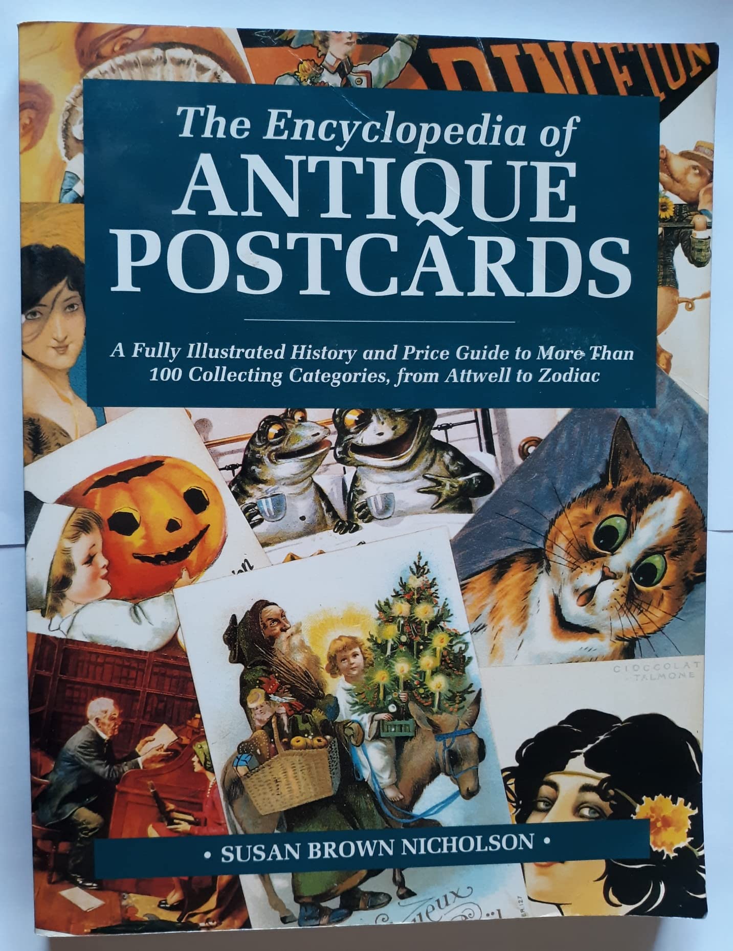 The Encyclopedia of Antique Postcards: A Fully Illustrated History and Price Guide to More Than 100 Collecting Categories from Attwell to Zodiac used book depot
