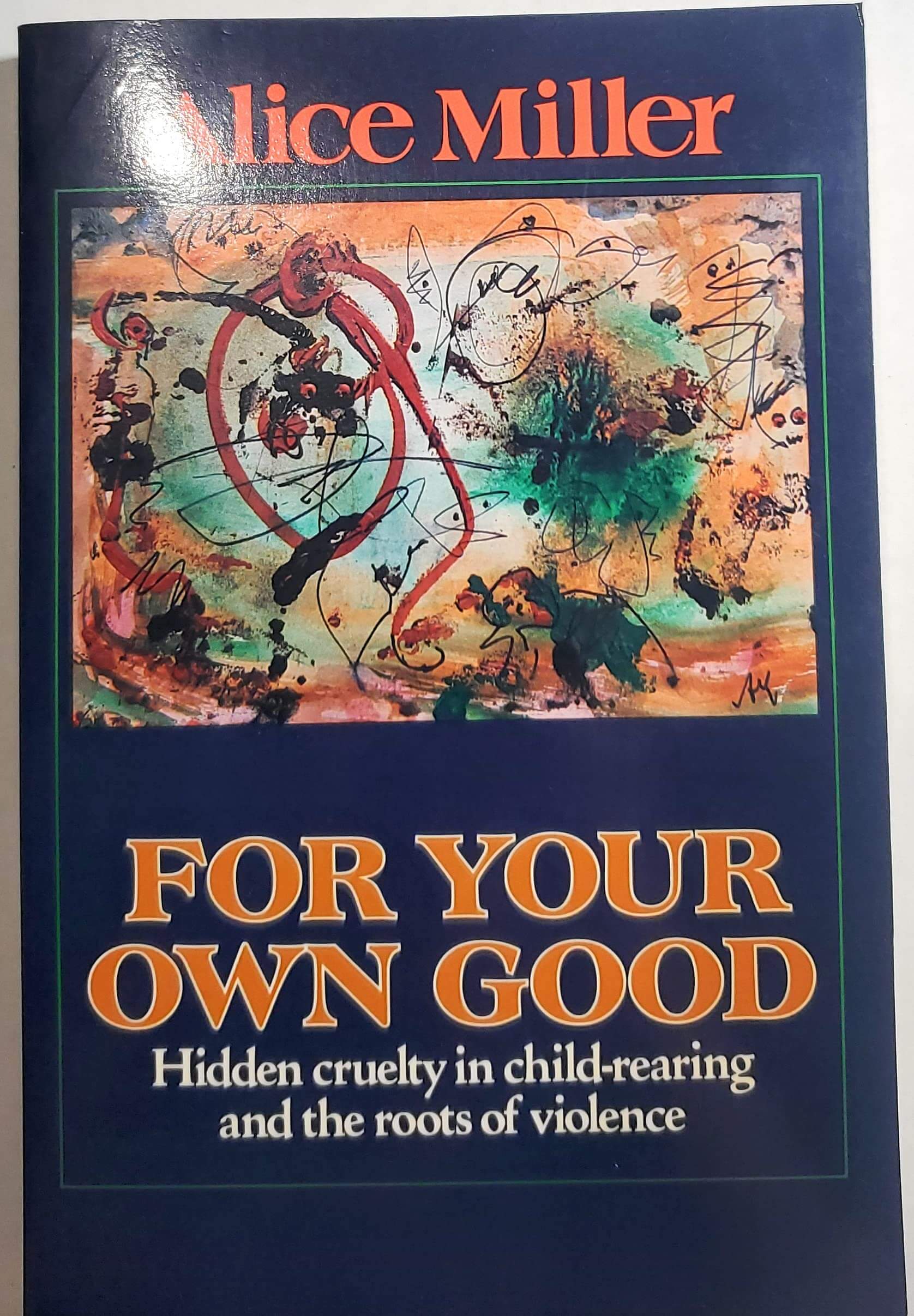 For Your Own Good: Hidden Cruelty in Child-Rearing and the Roots of Violence used book depot