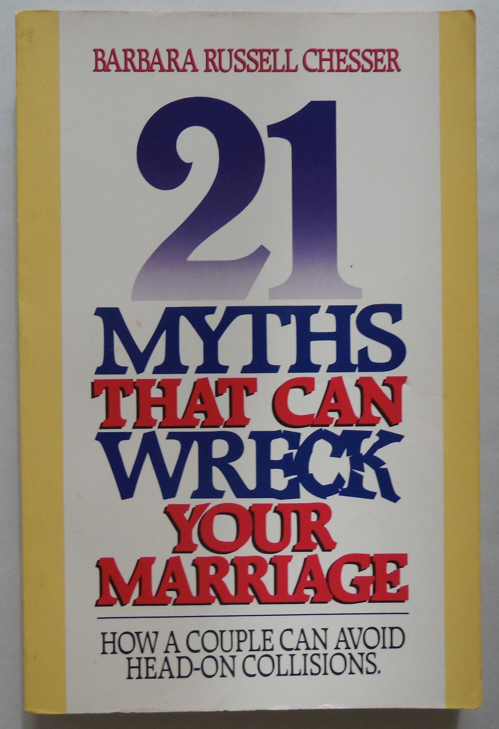 21 Myths That Can Wreck Your Marriage: How a Couple Can Avoid Head-On Collisions used book depot