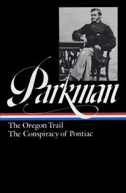 Francis Parkman : The Oregon Trail / The Conspiracy of Pontiac (The Library of America) used book depot