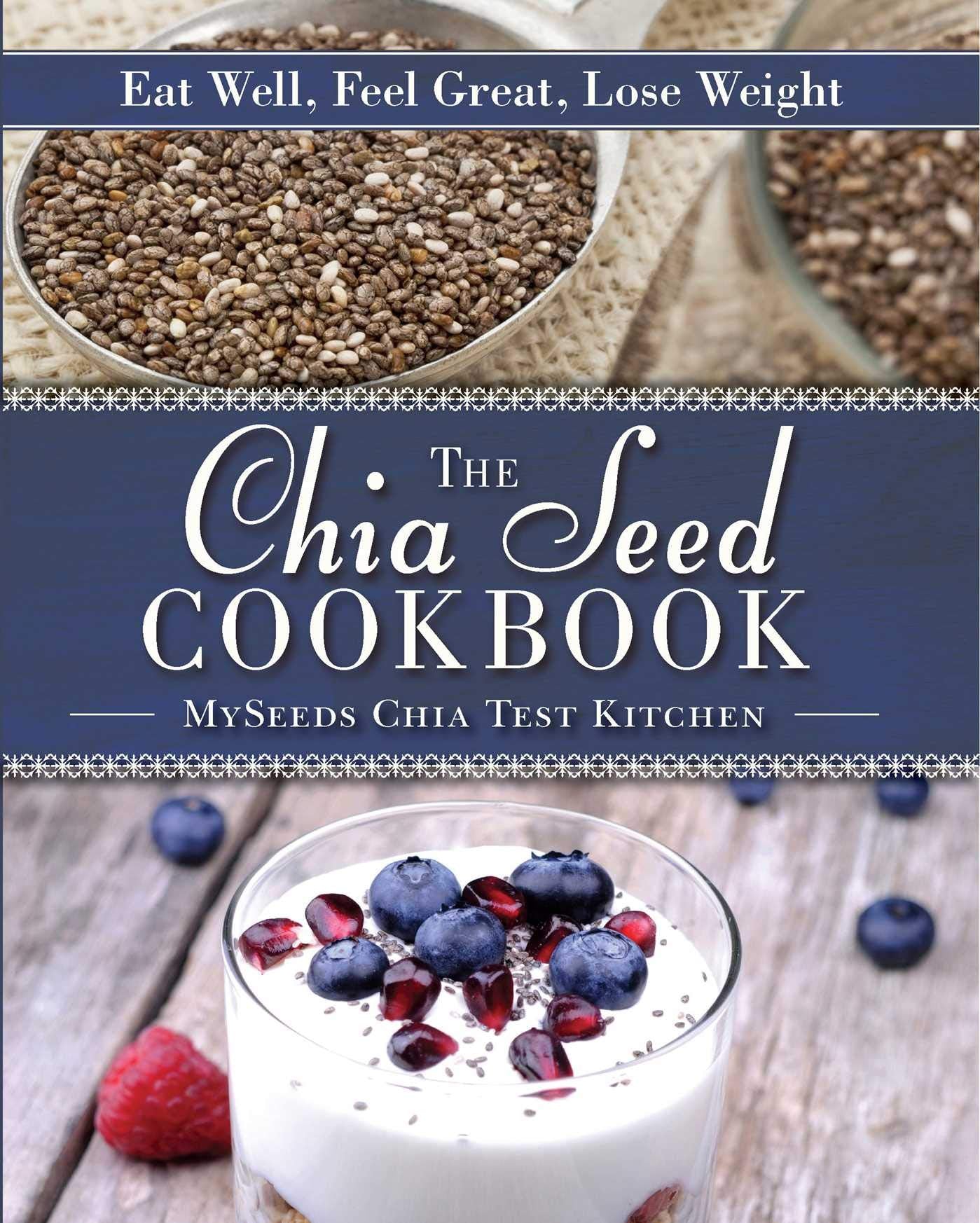 The Chia Seed Cookbook: Eat Well, Feel Great, Lose Weight used book depot