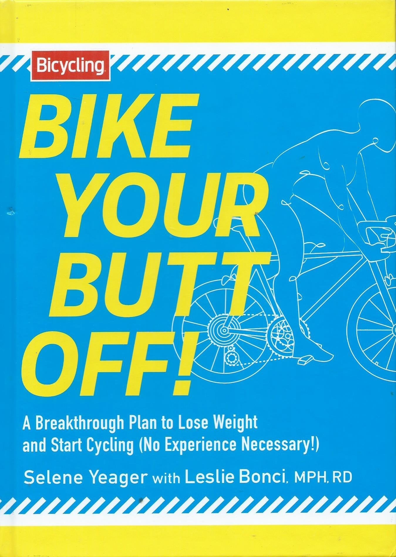Bike Your Butt Off!: A Breakthrough Plan to Lose Weight and Start Cycling (No Experience Necessary!) used book depot