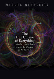 The True Creator of Everything: How the Human Brain Shaped the Universe as We Know It used book depot