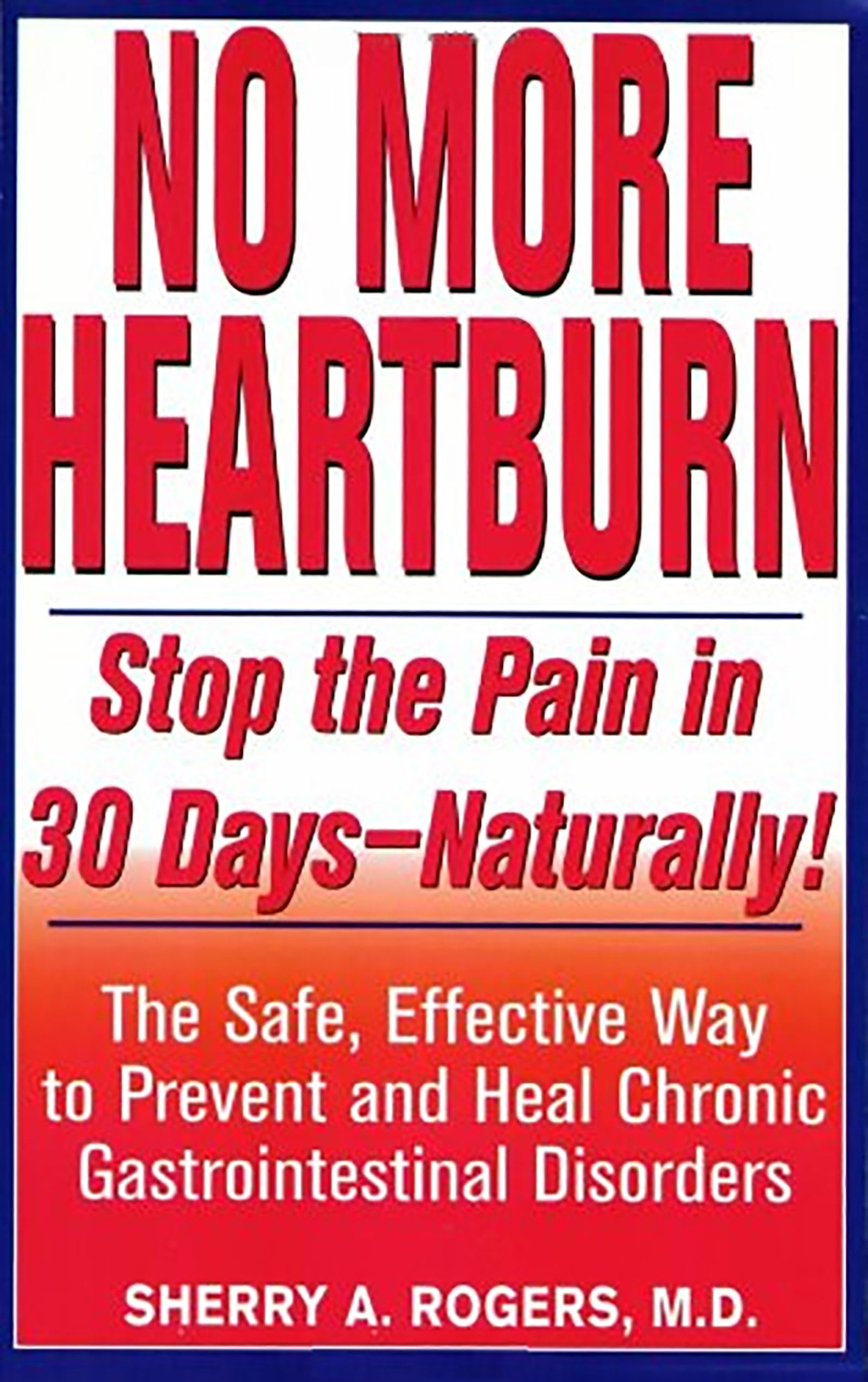 No More Heartburn: Stop the Pain in 30 Days--Naturally!: The Safe, Effective Way to Prevent and Heal Chronic Gastrointestinal Disorders used book depot