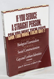 If You Seduce a Straight Person, Can You Make Them Gay?: Issues in Biological Essentialism Versus Social Constructionism in Gay and Lesbian Identities used book depot