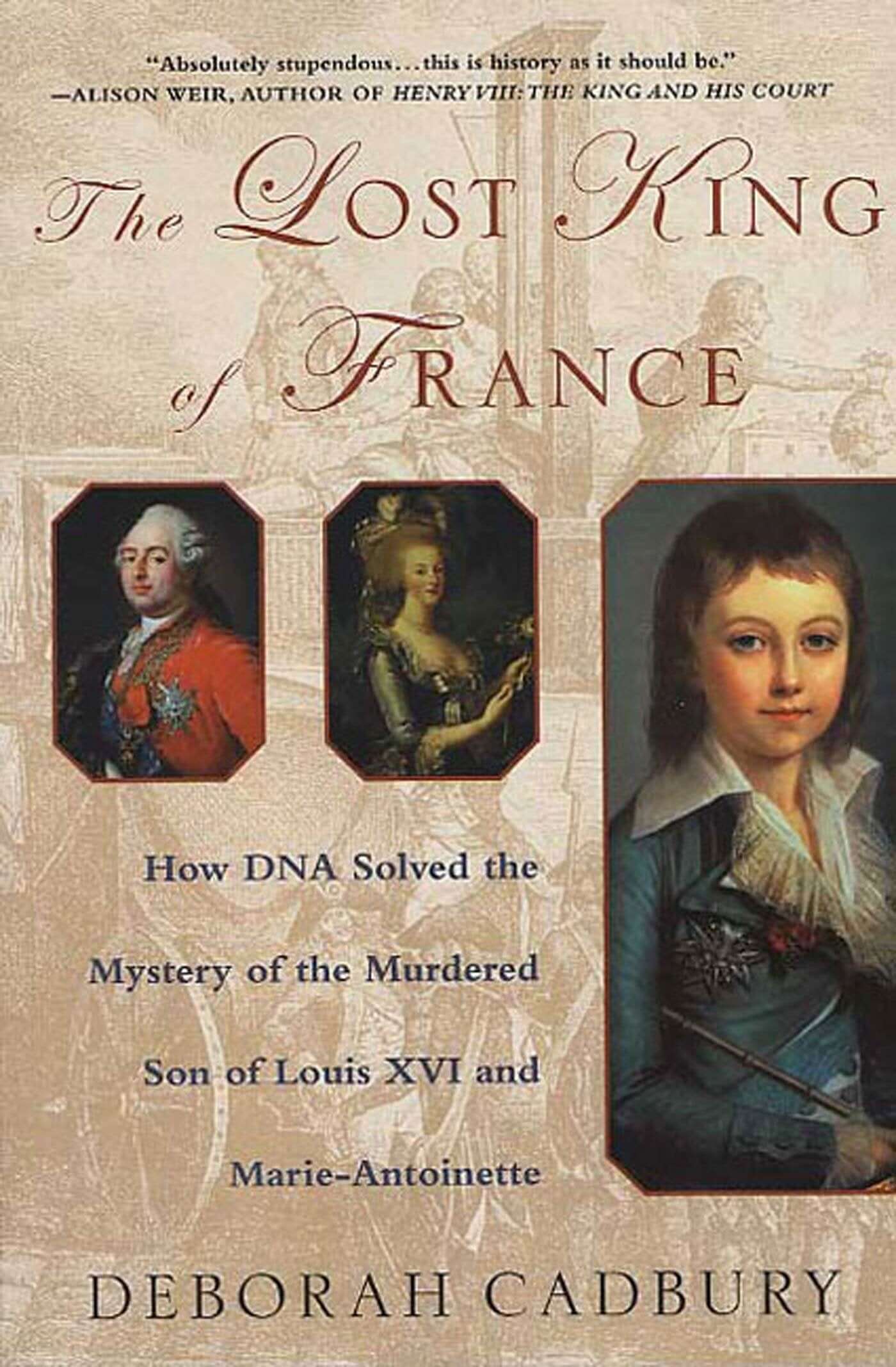 The Lost King of France: How DNA Solved the Mystery of the Murdered Son of Louis XVI and Marie Antoinette used book depot