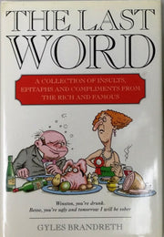 The Last Word: Put-Downs, Insults, Squelches, Compliments, Rejoinders, Epigrams, Epitaphs of Famous People used book depot