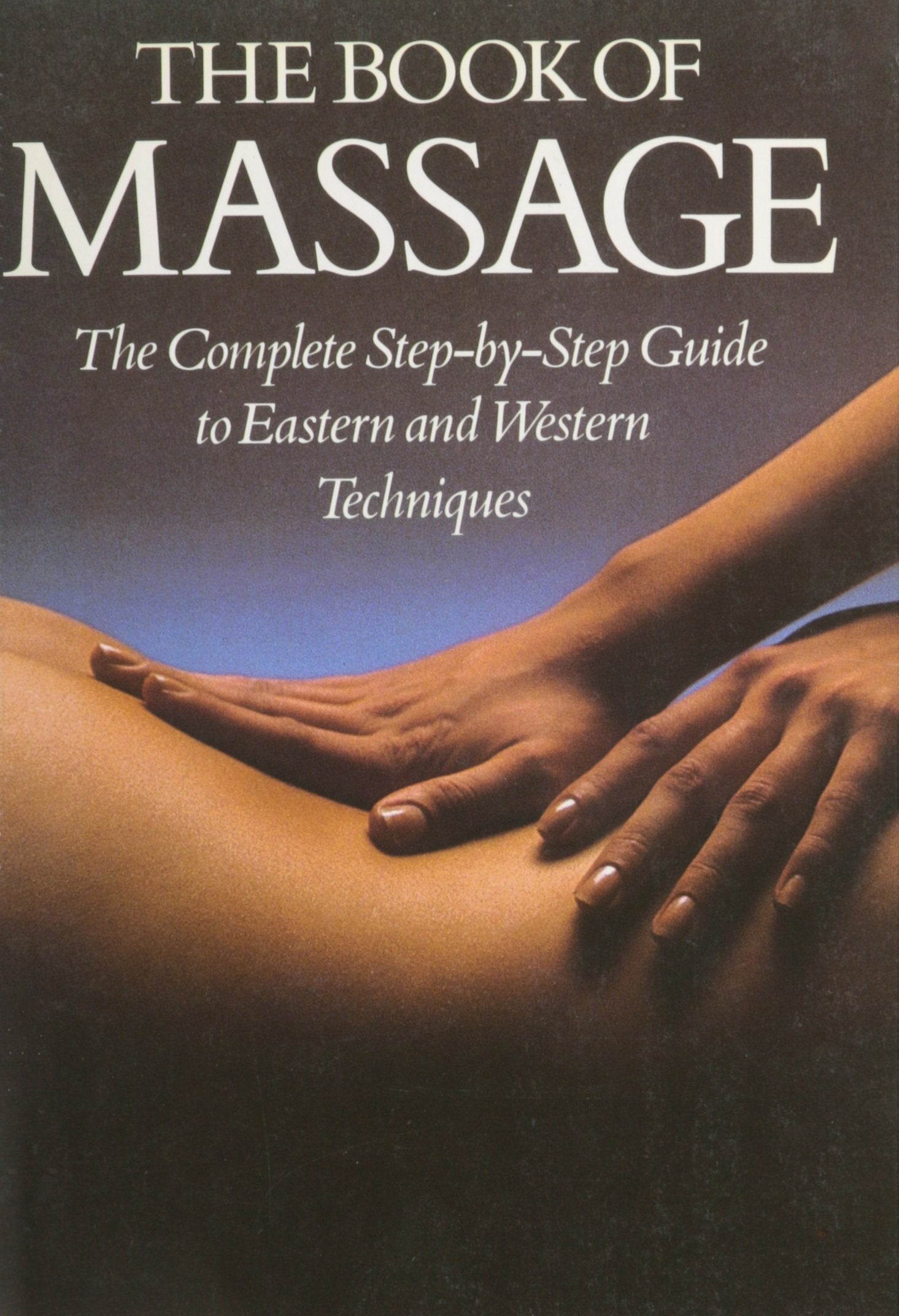 The Book of Massage: The Complete Step-by-Step Guide To Eastern And Western Techniques used book depot