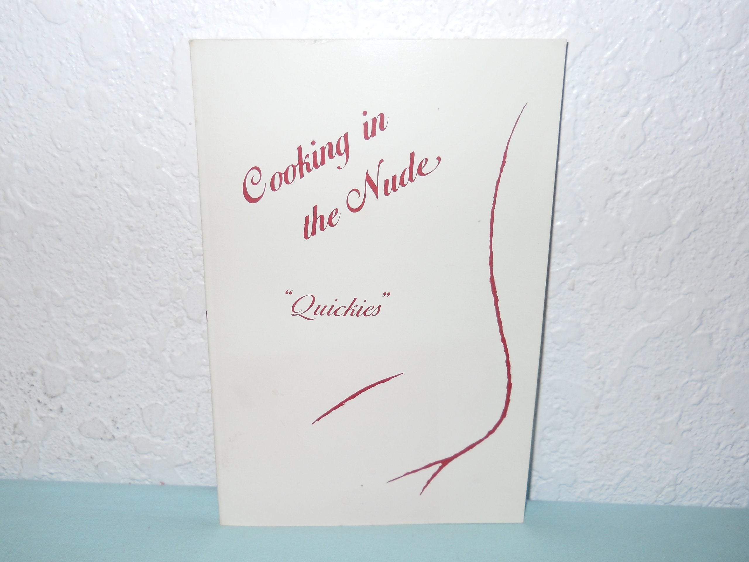 Cooking in the Nude, Quickies Racy Recipes, in Under an Hour, for Lovers on the Go used book depot