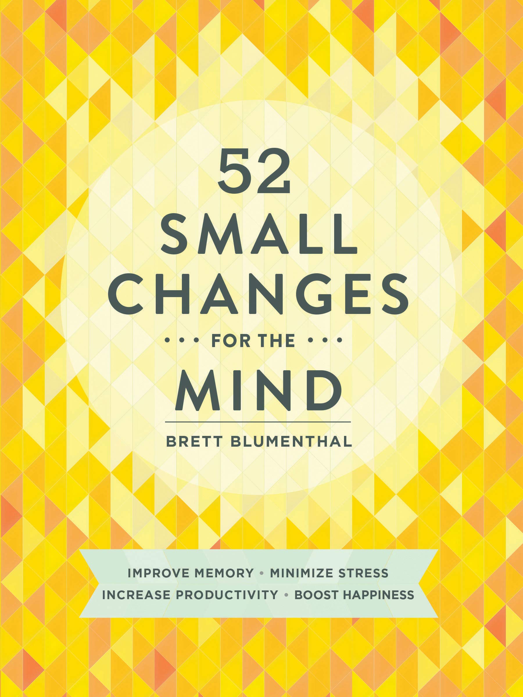 52 Small Changes for the Mind: Improve Memory * Minimize Stress * Increase Productivity * Boost Happiness used book depot