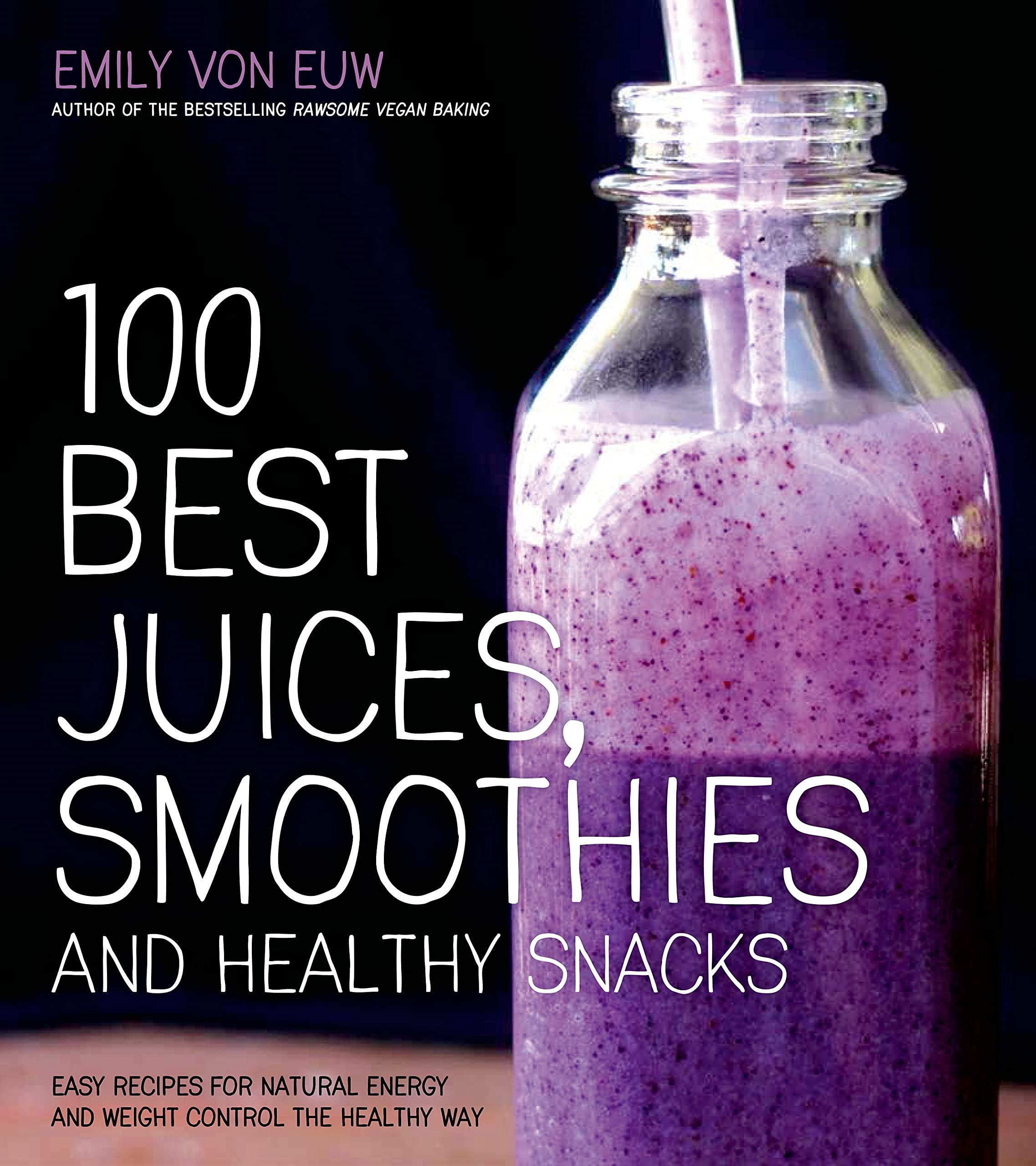 100 Best Juices, Smoothies and Healthy Snacks: Easy Recipes For Natural Energy & Weight Control the Healthy Way used book depot