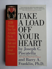 Take a Load Off Your Heart: 109 Things You Can Actually Do to Prevent, Halt and Reverse Heart Disease used book depot