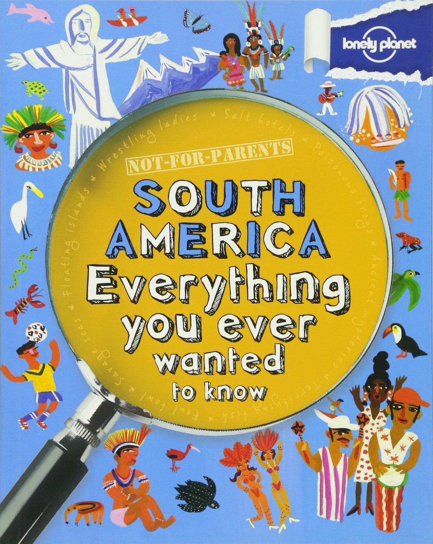 Not For Parents South America: Everything You Ever Wanted to Know (Lonely Planet Kids) used book depot