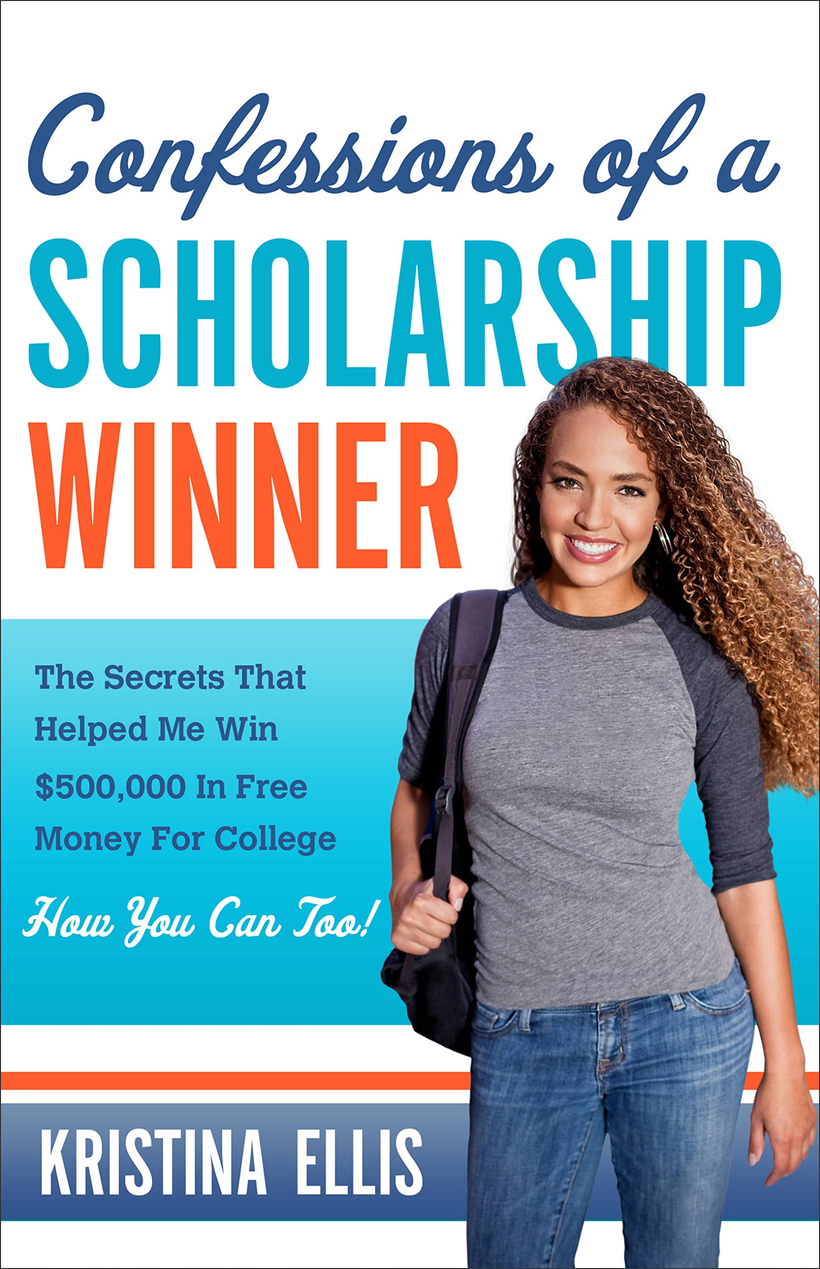 Confessions of a Scholarship Winner: The Secrets That Helped Me Win $500,000 in Free Money for College- How You Can Too! used book depot
